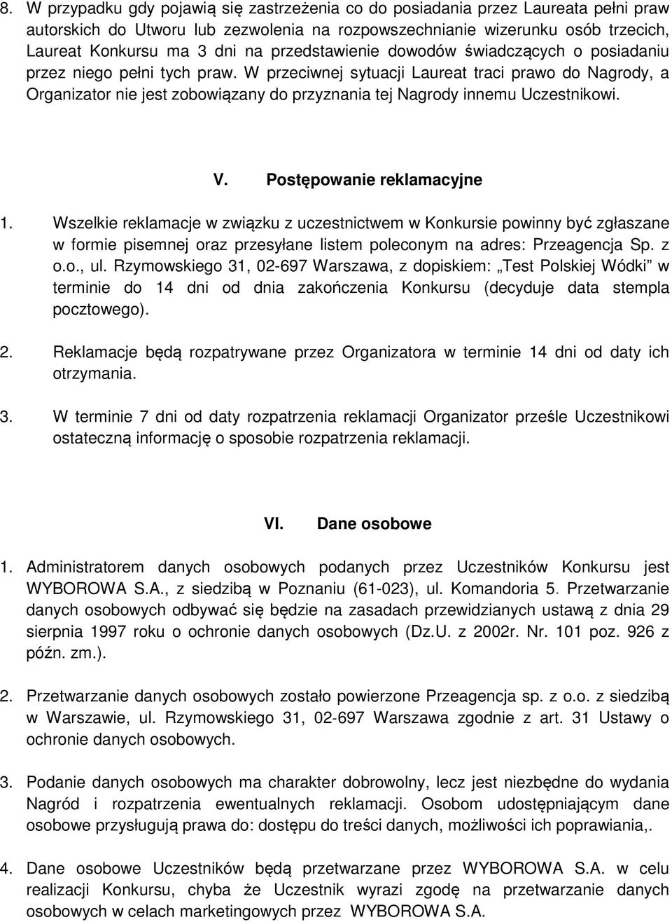 W przeciwnej sytuacji Laureat traci prawo do Nagrody, a Organizator nie jest zobowiązany do przyznania tej Nagrody innemu Uczestnikowi. V. Postępowanie reklamacyjne 1.