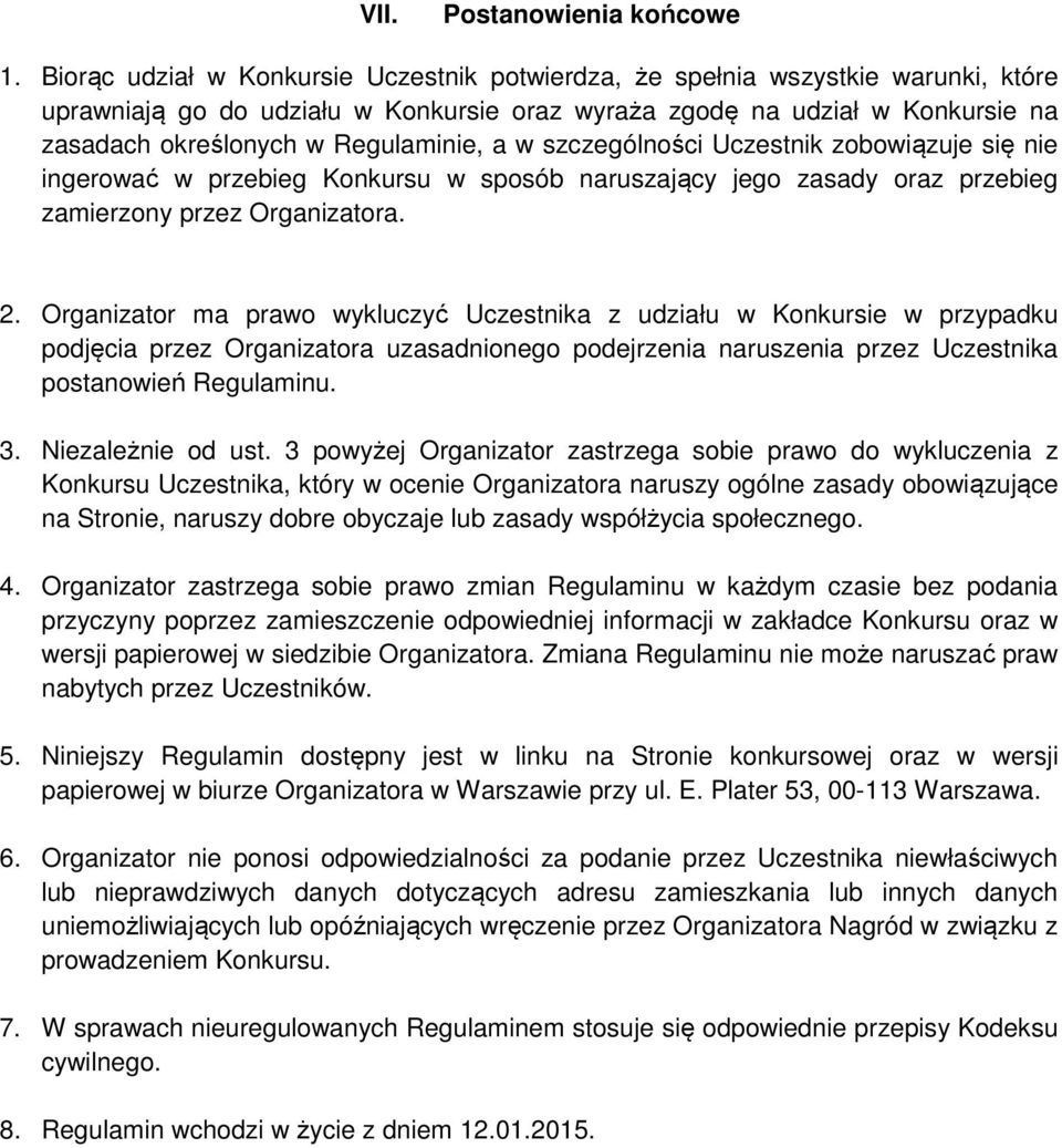 a w szczególności Uczestnik zobowiązuje się nie ingerować w przebieg Konkursu w sposób naruszający jego zasady oraz przebieg zamierzony przez Organizatora. 2.