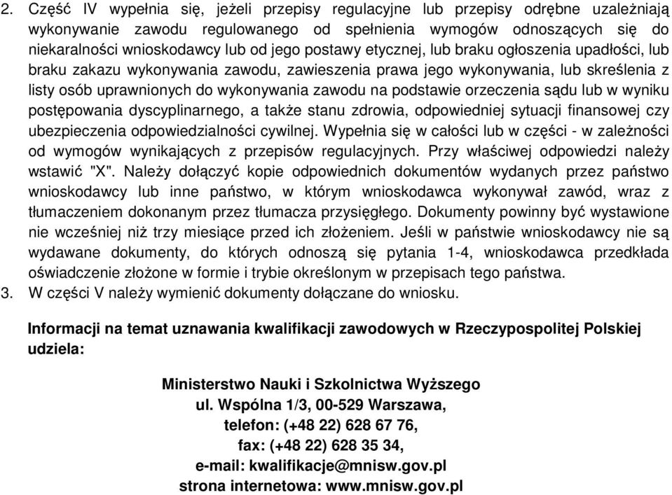 orzeczenia sądu lub w wyniku postępowania dyscyplinarnego, a także stanu zdrowia, odpowiedniej sytuacji finansowej czy ubezpieczenia odpowiedzialności cywilnej.