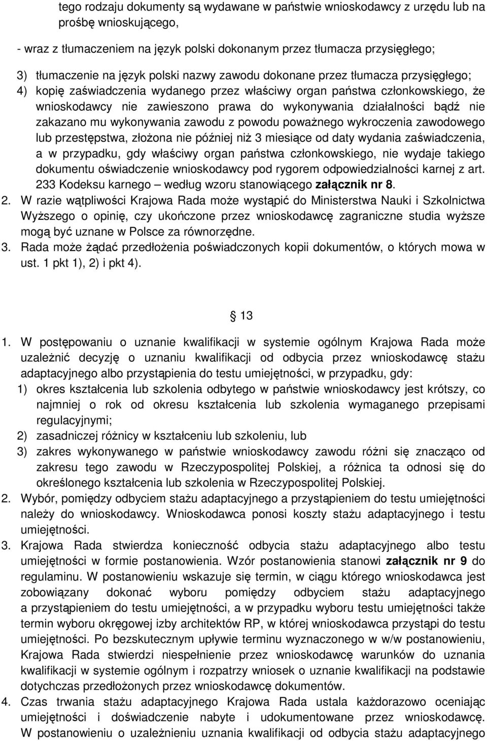 bądź nie zakazano mu wykonywania zawodu z powodu poważnego wykroczenia zawodowego lub przestępstwa, złożona nie później niż 3 miesiące od daty wydania zaświadczenia, a w przypadku, gdy właściwy organ