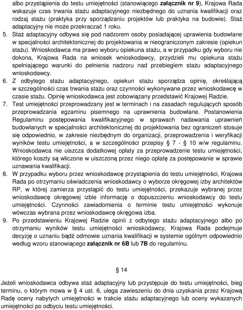 Staż adaptacyjny odbywa się pod nadzorem osoby posiadającej uprawienia budowlane w specjalności architektonicznej do projektowania w nieograniczonym zakresie (opiekun stażu).