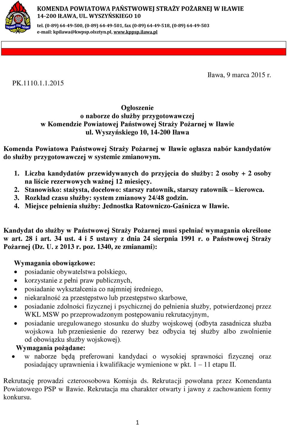 Wyszyńskiego 10, 14-200 Iława Komenda Powiatowa Państwowej Straży Pożarnej w Iławie ogłasza nabór kandydatów do służby przygotowawczej w systemie zmianowym. 1. Liczba kandydatów przewidywanych do przyjęcia do służby: 2 osoby + 2 osoby na liście rezerwowych ważnej 12 miesięcy.