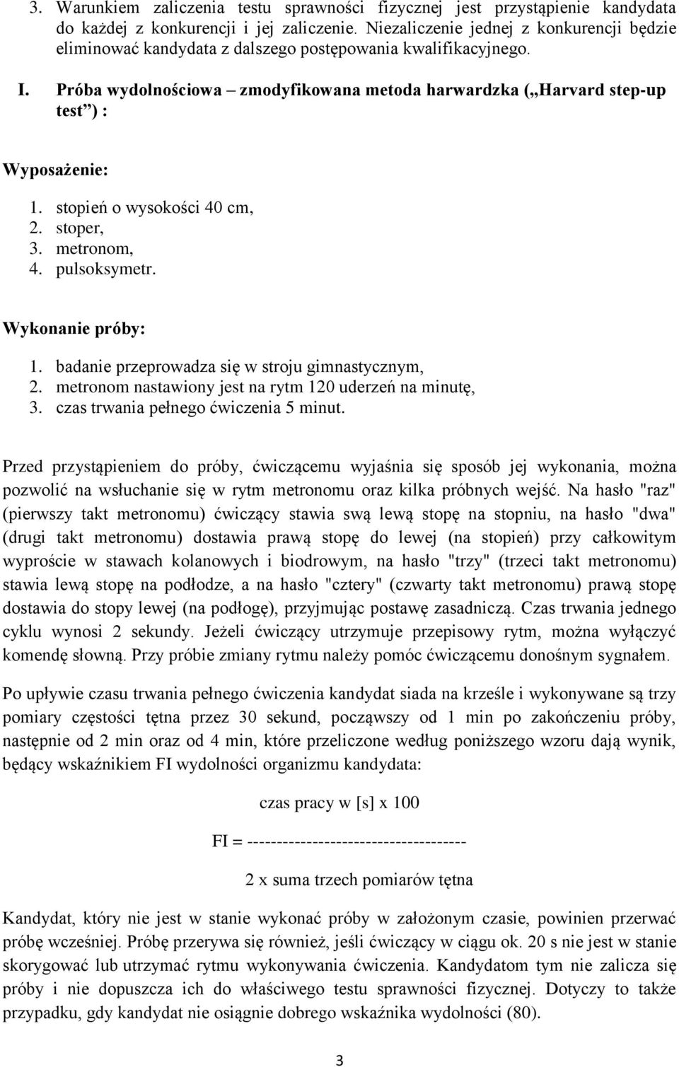 Próba wydolnościowa zmodyfikowana metoda harwardzka ( Harvard step-up test ) : Wyposażenie: 1. stopień o wysokości 40 cm, 2. stoper, 3. metronom, 4. pulsoksymetr. Wykonanie próby: 1.