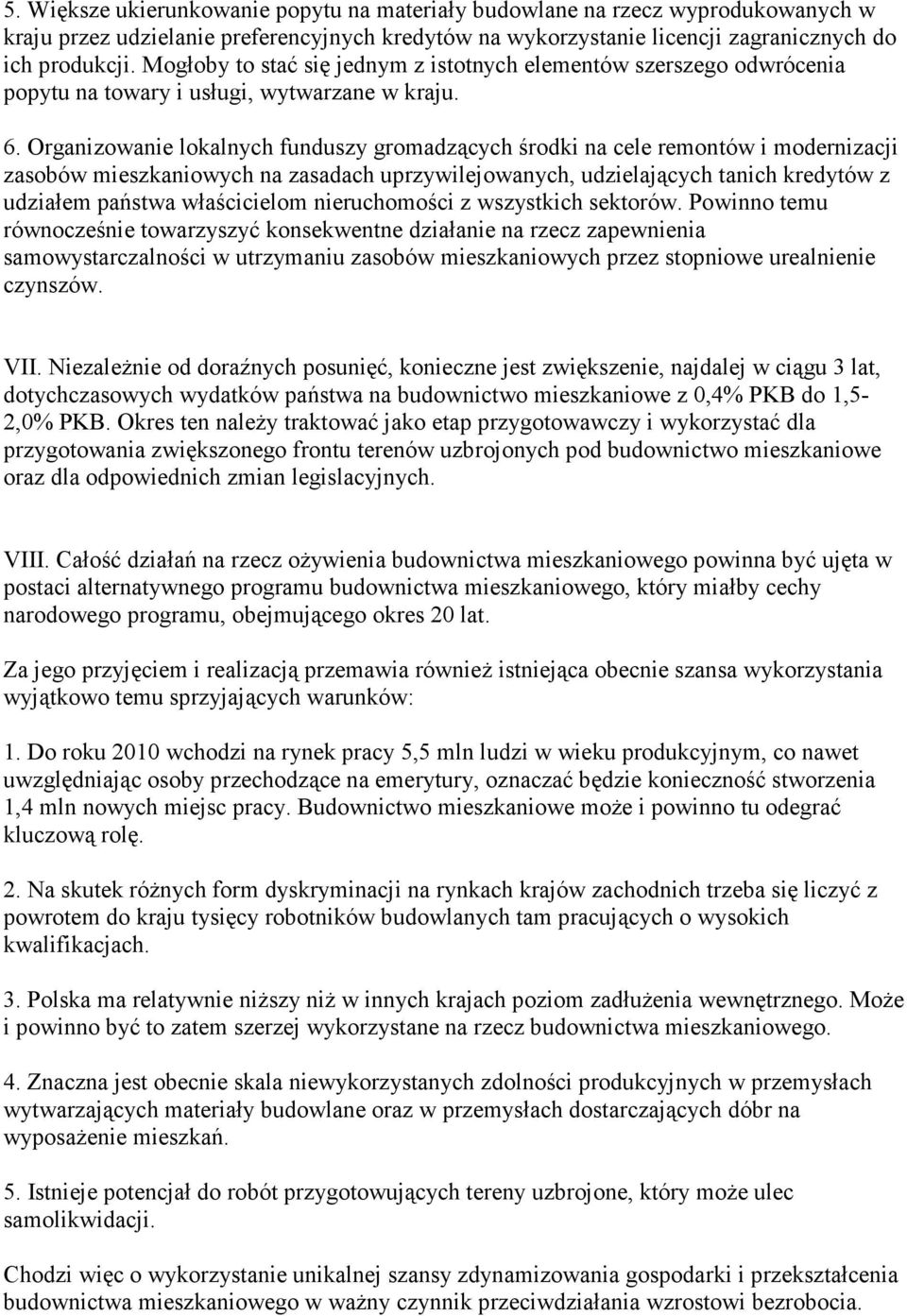 Organizowanie lokalnych funduszy gromadzących środki na cele remontów i modernizacji zasobów mieszkaniowych na zasadach uprzywilejowanych, udzielających tanich kredytów z udziałem państwa