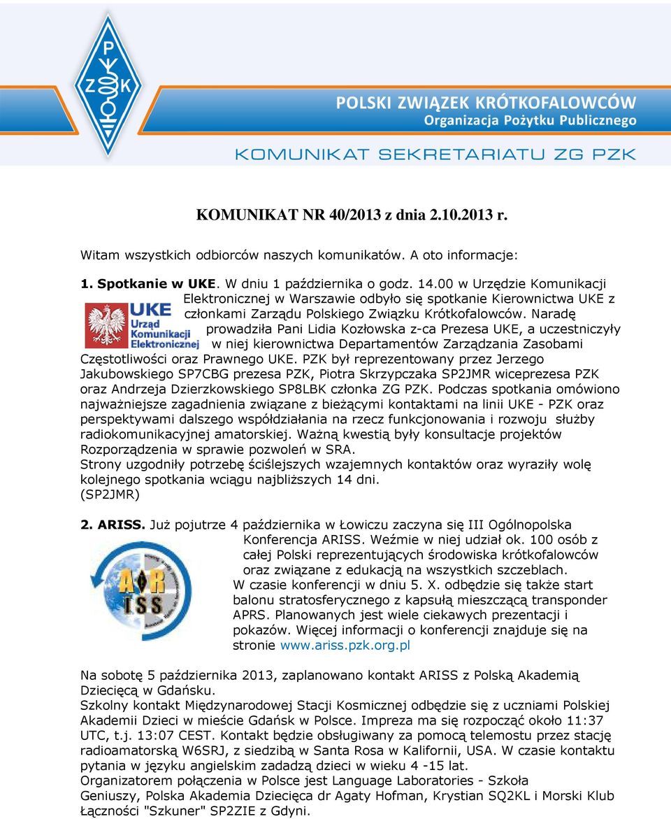 Naradę prowadziła Pani Lidia Kozłowska z-ca Prezesa UKE, a uczestniczyły w niej kierownictwa Departamentów Zarządzania Zasobami Częstotliwości oraz Prawnego UKE.