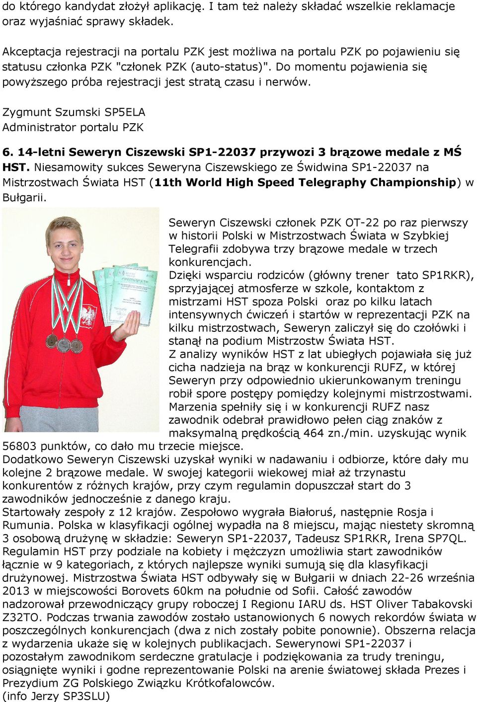 Do momentu pojawienia się powyŝszego próba rejestracji jest stratą czasu i nerwów. Zygmunt Szumski SP5ELA Administrator portalu PZK 6.