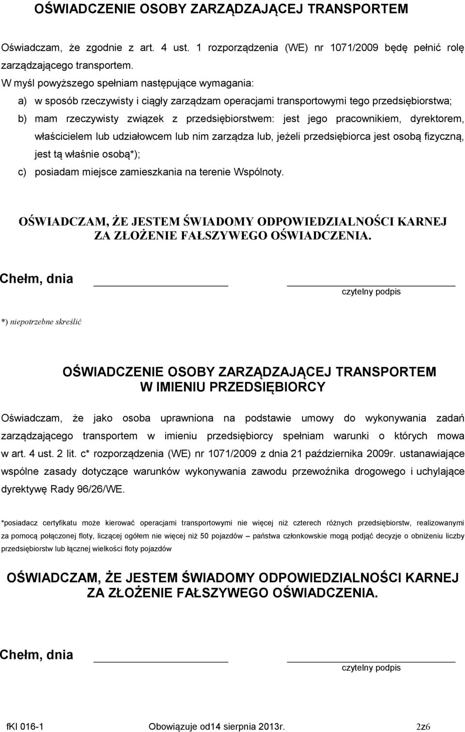 pracownikiem, dyrektorem, właścicielem lub udziałowcem lub nim zarządza lub, jeżeli przedsiębiorca jest osobą fizyczną, jest tą właśnie osobą*); c) posiadam miejsce zamieszkania na terenie Wspólnoty.