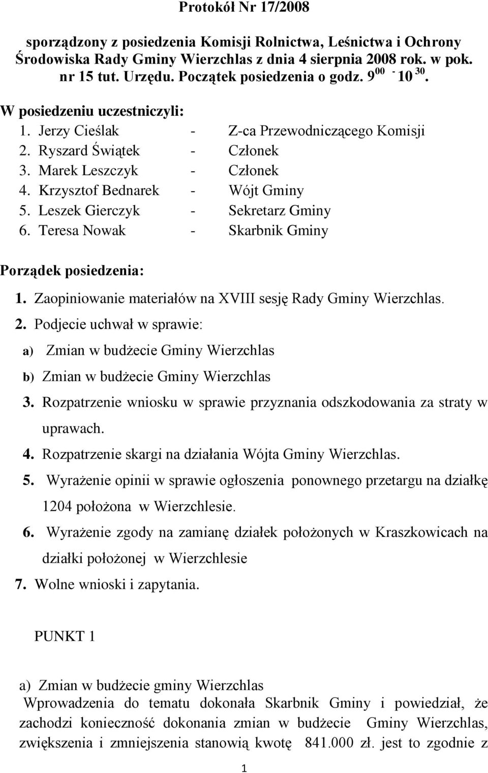 Leszek Gierczyk - Sekretarz Gminy 6. Teresa Nowak - Skarbnik Gminy Porządek posiedzenia: 1. Zaopiniowanie materiałów na XVIII sesję Rady Gminy Wierzchlas. 2.