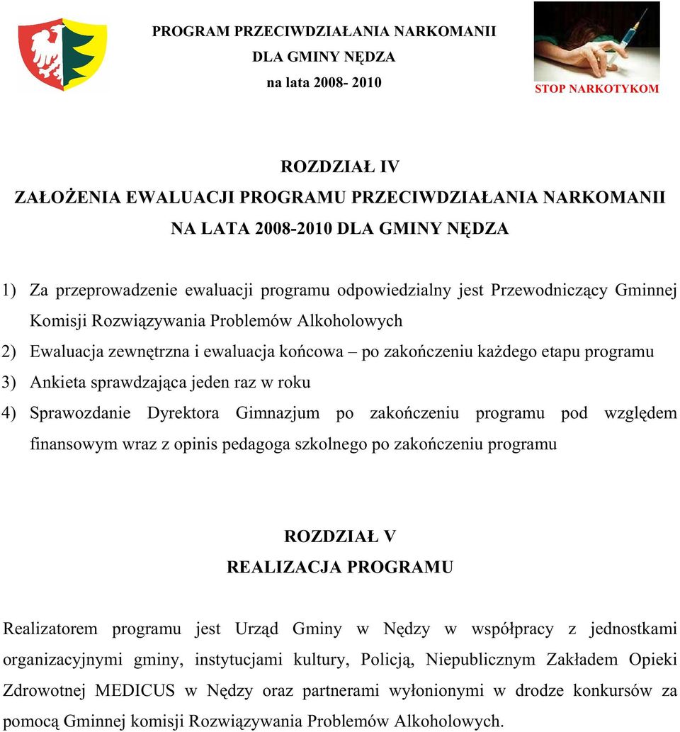 programu pod względem finansowym wraz z opinis pedagoga szkolnego po zakończeniu programu ROZDZIAŁ V REALIZACJA PROGRAMU Realizatorem programu jest Urząd Gminy w Nędzy w współpracy z jednostkami