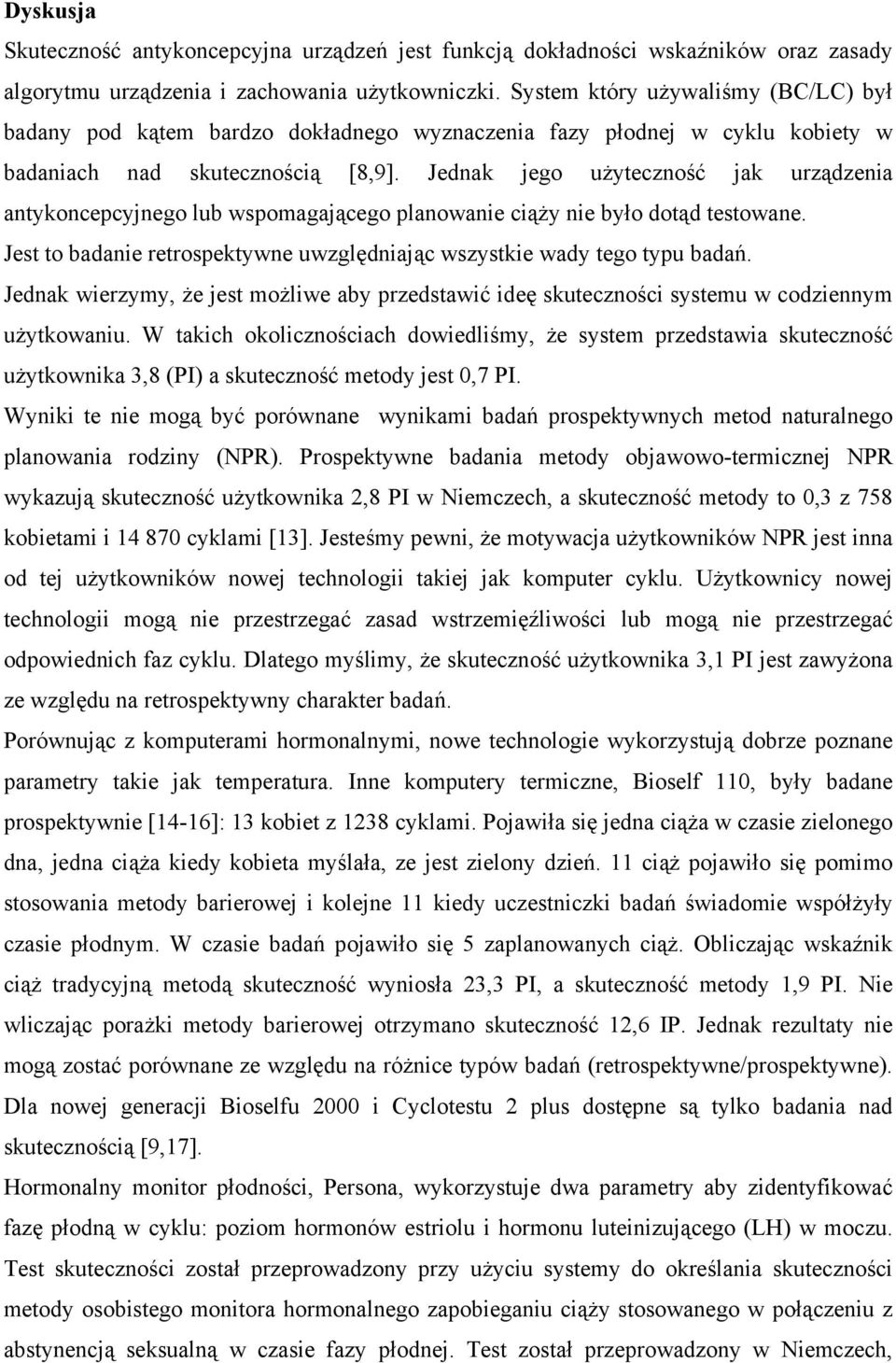 Jednak jego użyteczność jak urządzenia antykoncepcyjnego lub wspomagającego planowanie ciąży nie było dotąd testowane. Jest to badanie retrospektywne uwzględniając wszystkie wady tego typu badań.