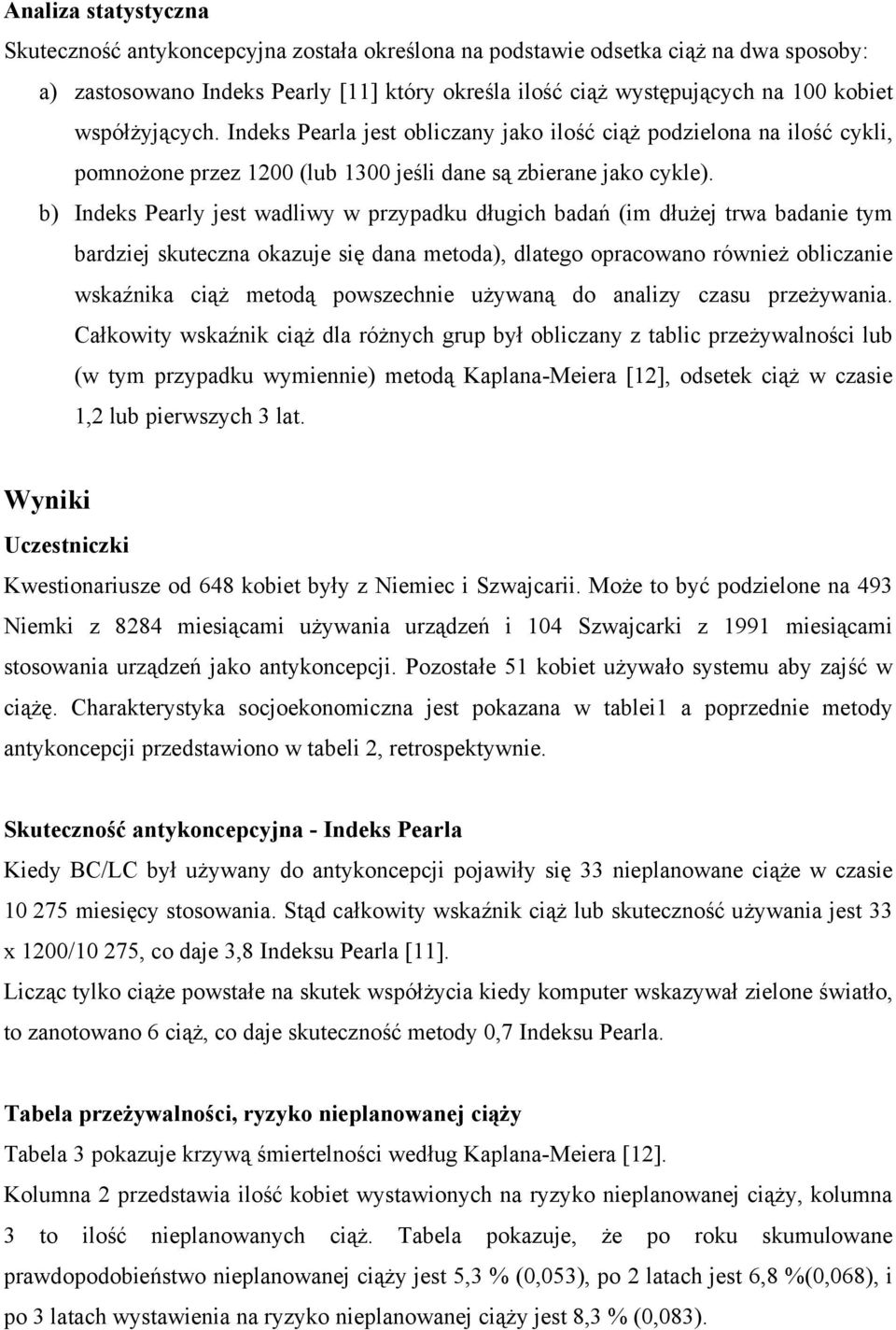 b) Indeks Pearly jest wadliwy w przypadku długich badań (im dłużej trwa badanie tym bardziej skuteczna okazuje się dana metoda), dlatego opracowano również obliczanie wskaźnika ciąż metodą