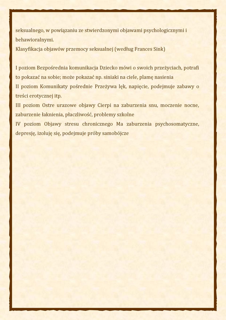 sobie; może pokazać np. siniaki na ciele, plamę nasienia II poziom Komunikaty pośrednie Przeżywa lęk, napięcie, podejmuje zabawy o treści erotycznej itp.