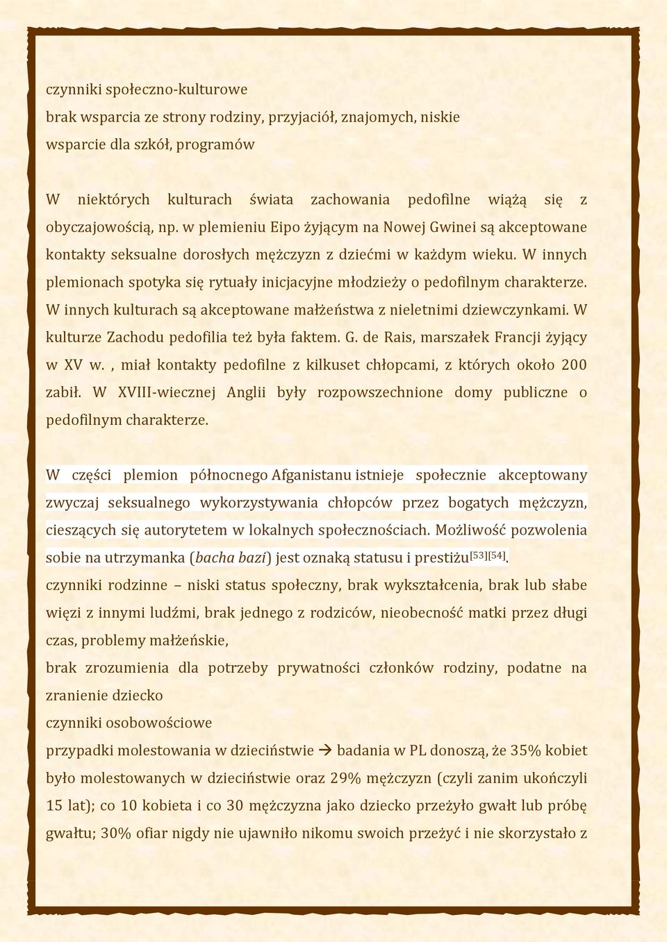 W innych plemionach spotyka się rytuały inicjacyjne młodzieży o pedofilnym charakterze. W innych kulturach są akceptowane małżeństwa z nieletnimi dziewczynkami.