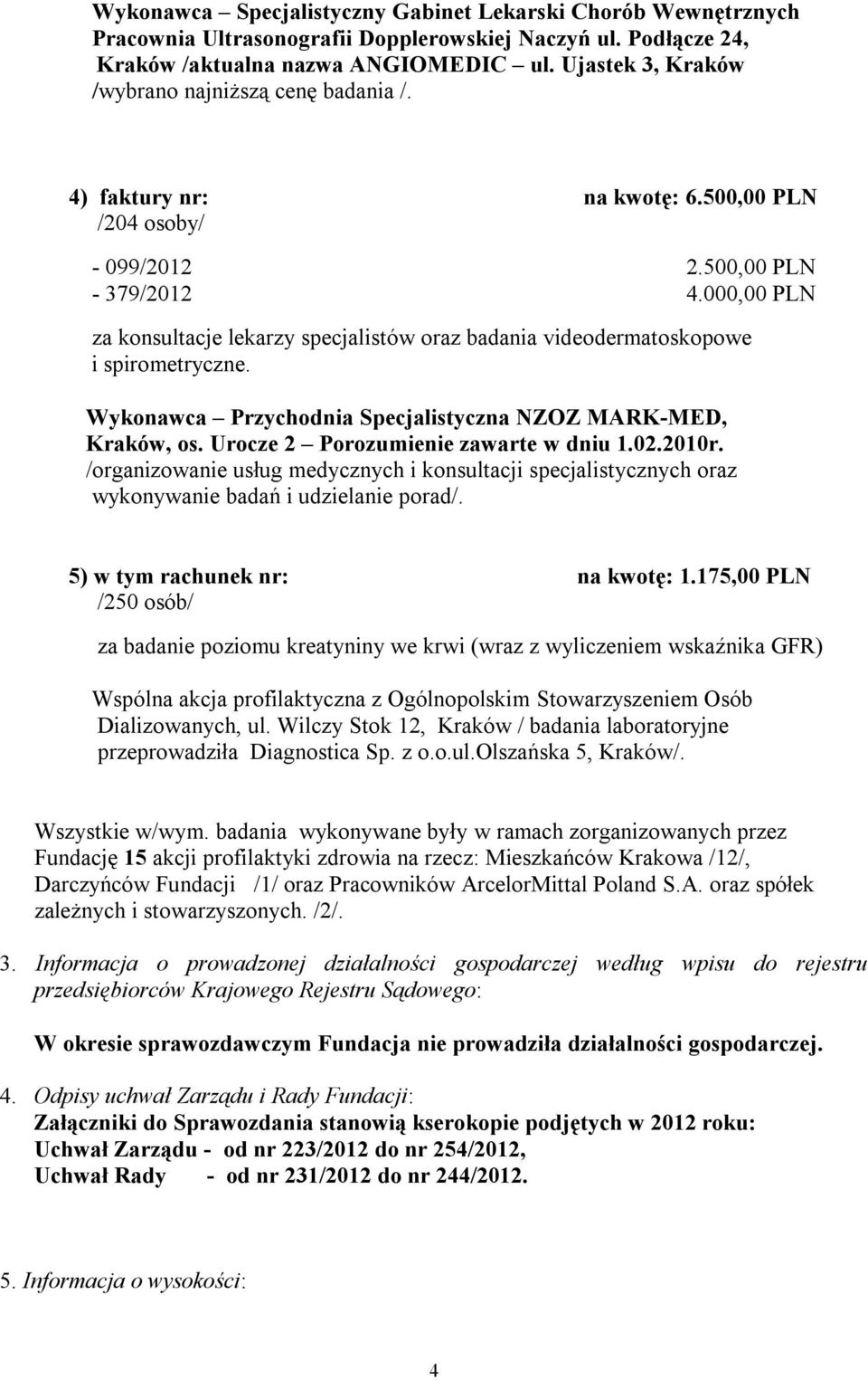 000,00 PLN za konsultacje lekarzy specjalistów oraz badania videodermatoskopowe i spirometryczne. Wykonawca Przychodnia Specjalistyczna NZOZ MARK-MED, Kraków, os.