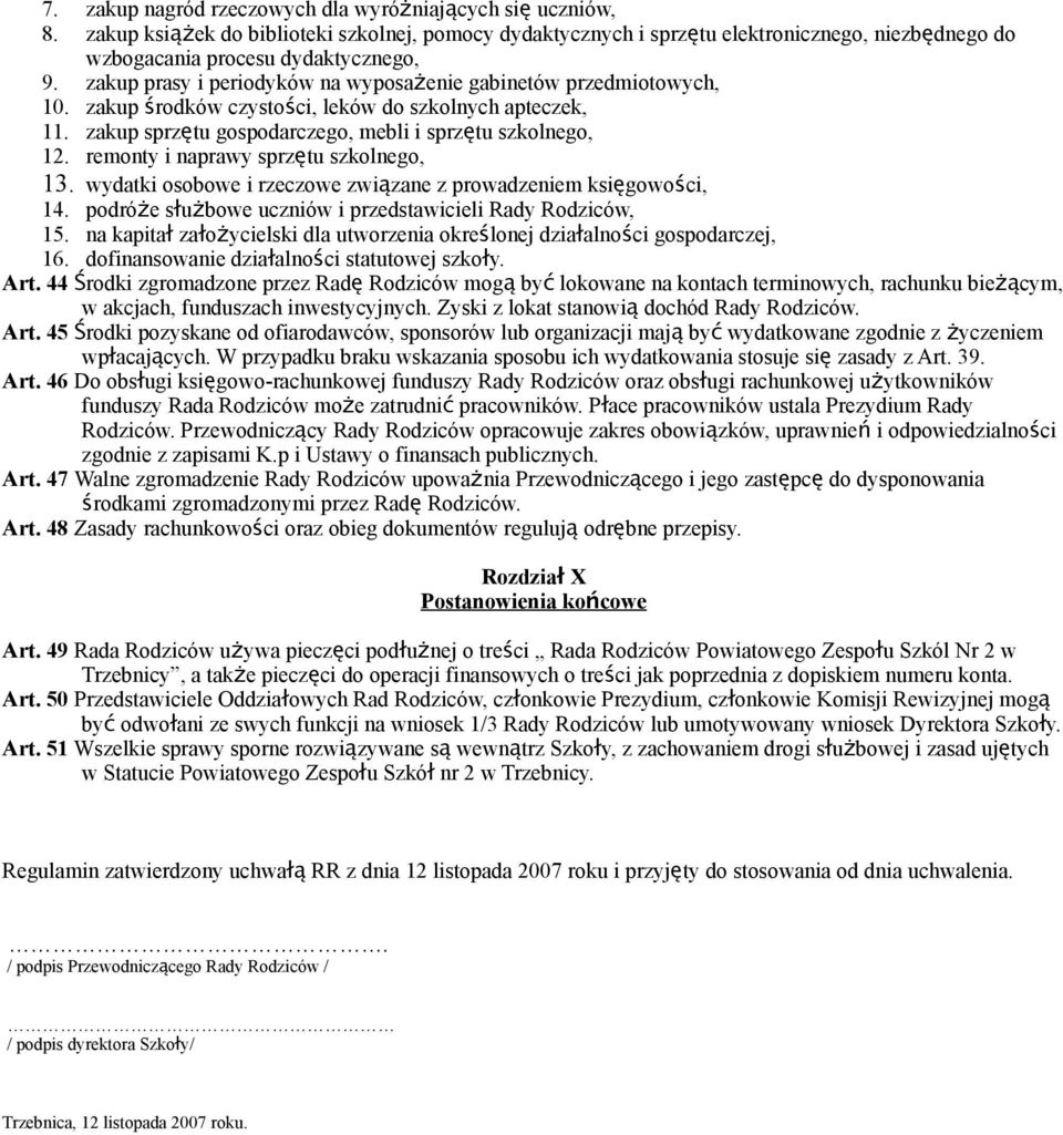 zakup prasy i periodyków na wyposażenie gabinetów przedmiotowych, 10. zakup środków czystości, leków do szkolnych apteczek, 11. zakup sprzętu gospodarczego, mebli i sprzętu szkolnego, 12.