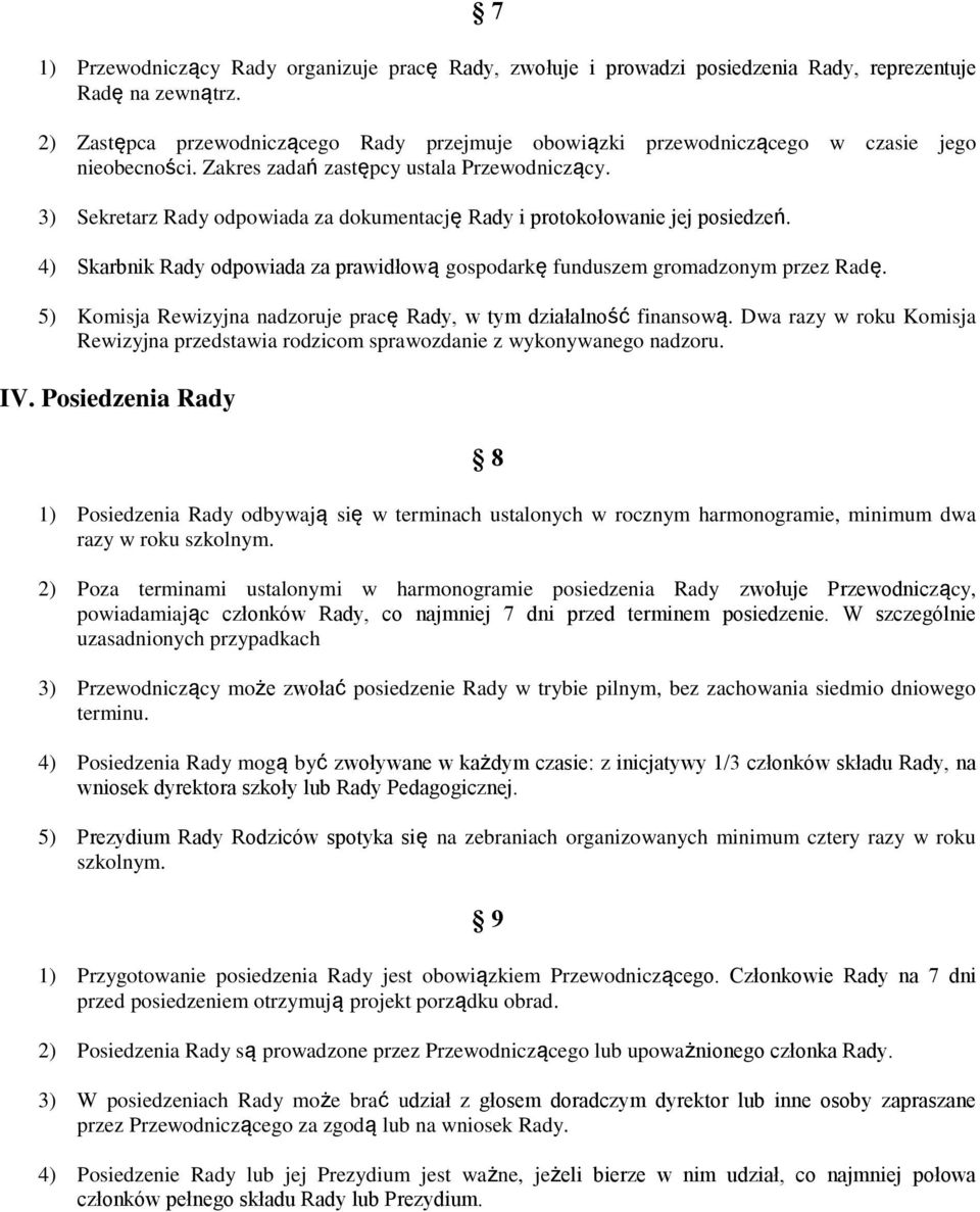 3) Sekretarz Rady odpowiada za dokumentację Rady i protokołowanie jej posiedzeń. 4) Skarbnik Rady odpowiada za prawidłową gospodarkę funduszem gromadzonym przez Radę.