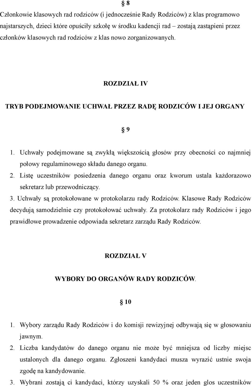 Uchwały podejmowane są zwykłą większością głosów przy obecności co najmniej połowy regulaminowego składu danego organu. 2.