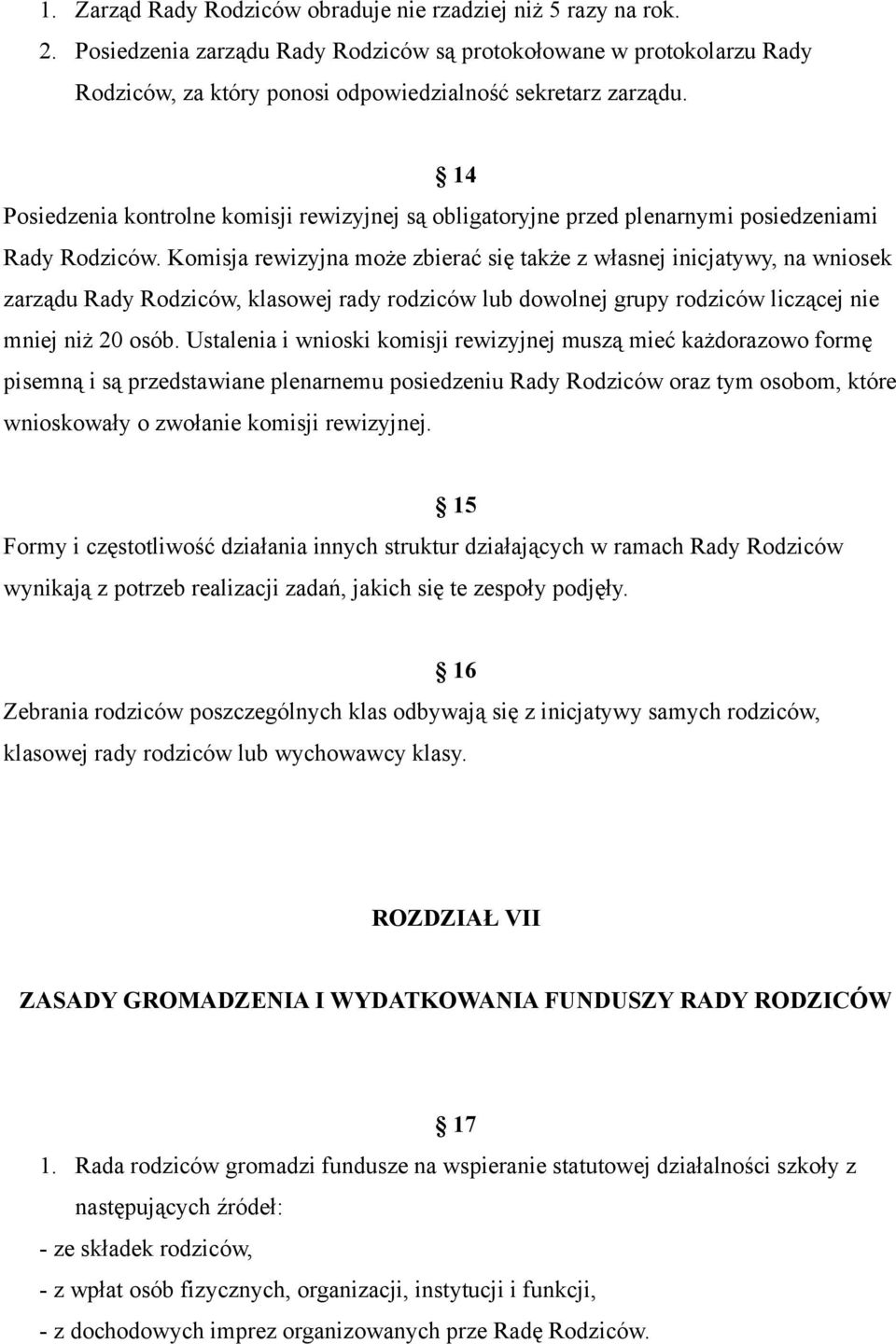 Komisja rewizyjna może zbierać się także z własnej inicjatywy, na wniosek zarządu Rady Rodziców, klasowej rady rodziców lub dowolnej grupy rodziców liczącej nie mniej niż 20 osób.