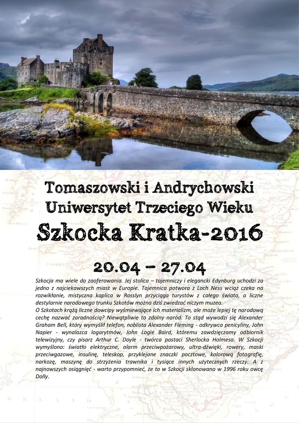 Tajemnica potwora z Loch Ness wciąż czeka na rozwikłanie, mistyczna kaplica w Rosslyn przyciąga turystów z całego świata, a liczne destylarnie narodowego trunku Szkotów można dziś zwiedzać niczym