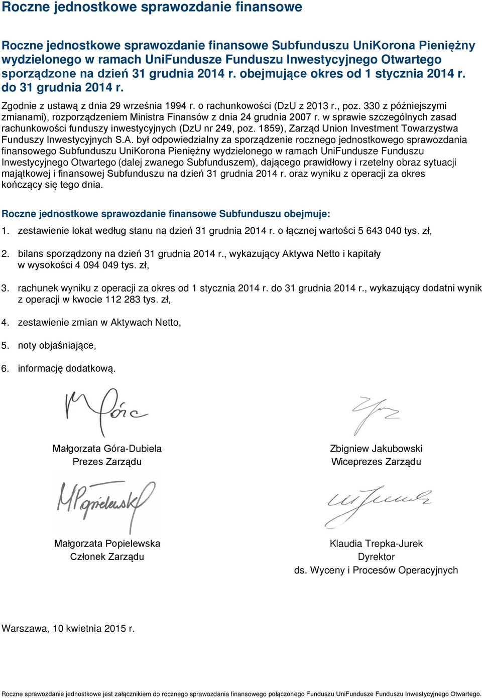 330 z późniejszymi zmianami), rozporządzeniem Ministra Finansów z dnia 24 grudnia 2007 r. w sprawie szczególnych zasad rachunkowości funduszy inwestycyjnych (DzU nr 249, poz.