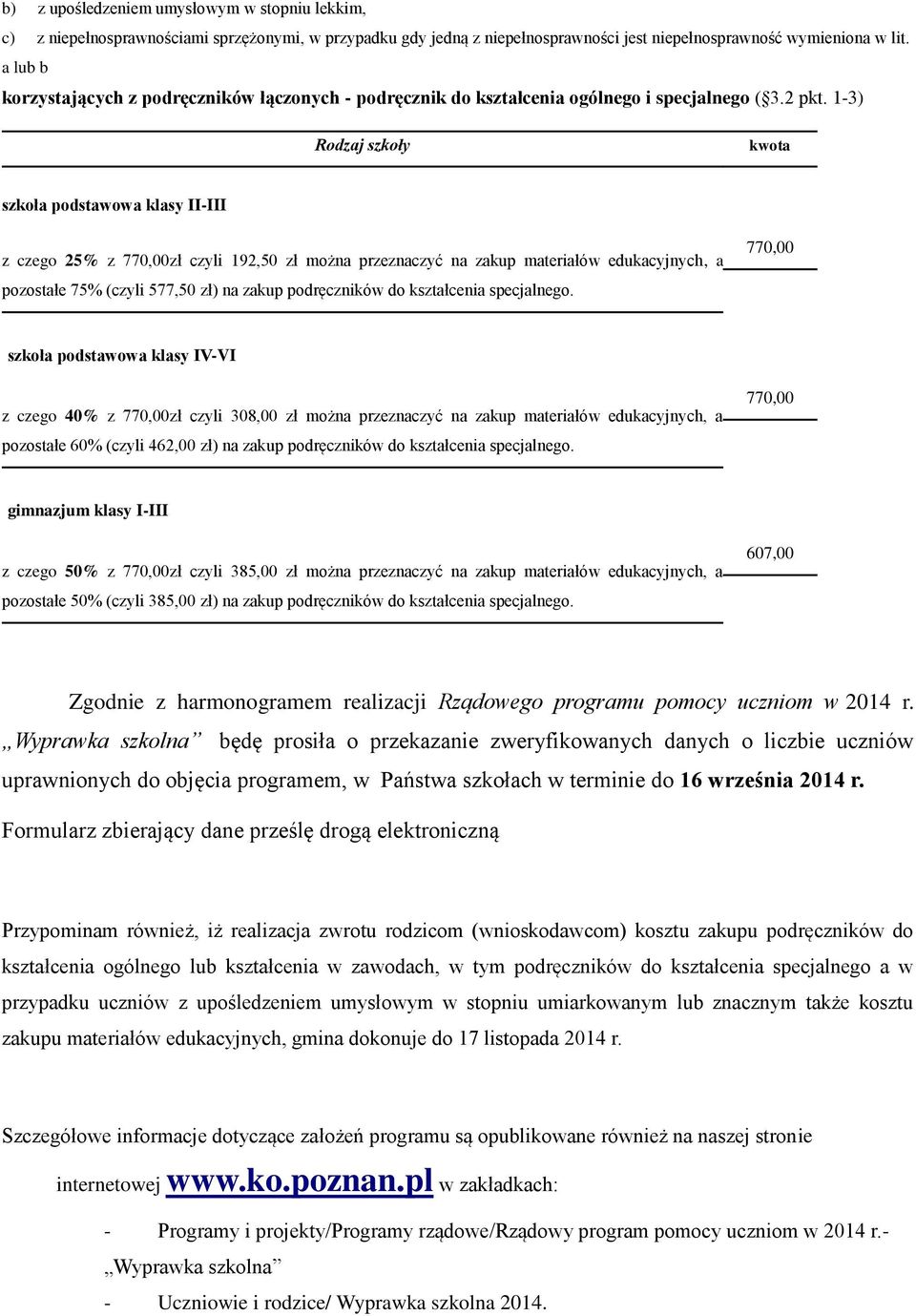 1-3) szkoła podstawowa klasy II-III z czego 25% z 770,00zł czyli 192,50 zł można przeznaczyć na zakup materiałów edukacyjnych, a pozostałe 75% (czyli 577,50 zł) na zakup podręczników do kształcenia