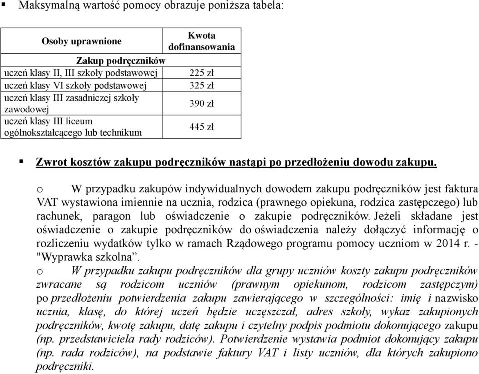 o W przypadku zakupów indywidualnych dowodem zakupu podręczników jest faktura VAT wystawiona imiennie na ucznia, rodzica (prawnego opiekuna, rodzica zastępczego) rachunek, paragon oświadczenie o