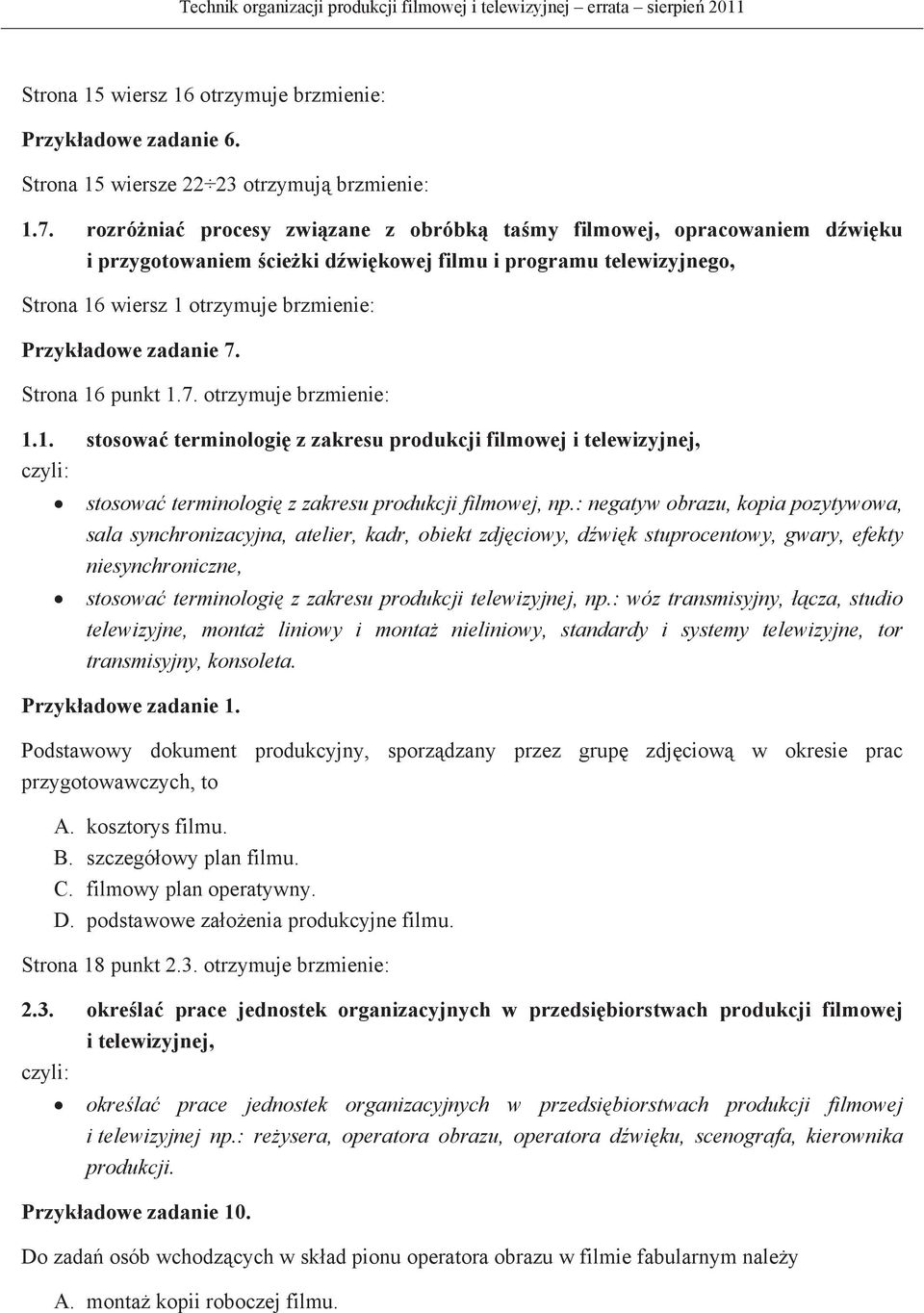 Strona 16 punkt 1.7. otrzymuje brzmienie: 1.1. stosowa terminologi z zakresu produkcji filmowej i telewizyjnej, stosowa terminologi z zakresu produkcji filmowej, np.