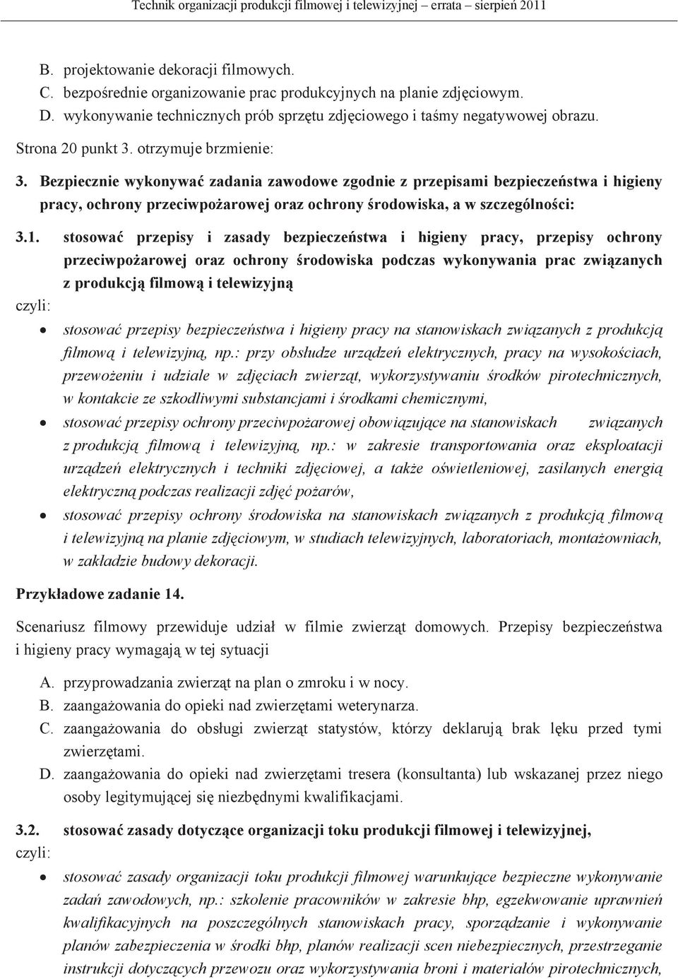 Bezpiecznie wykonywa zadania zawodowe zgodnie z przepisami bezpieczestwa i higieny pracy, ochrony przeciwpoarowej oraz ochrony rodowiska, a w szczególnoci: 3.1.