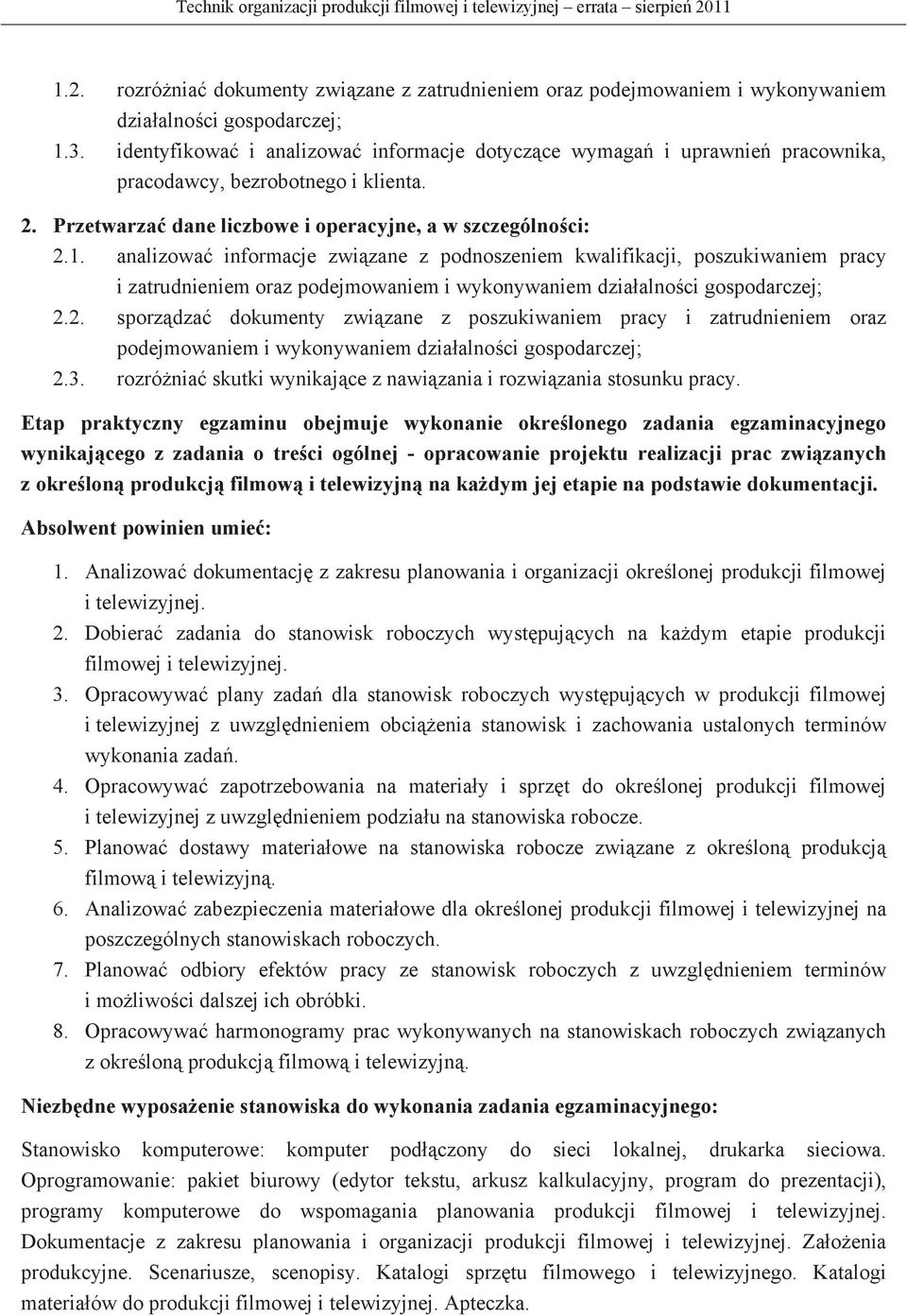 analizowa informacje zwizane z podnoszeniem kwalifikacji, poszukiwaniem pracy i zatrudnieniem oraz podejmowaniem i wykonywaniem dziaalnoci gospodarczej; 2.