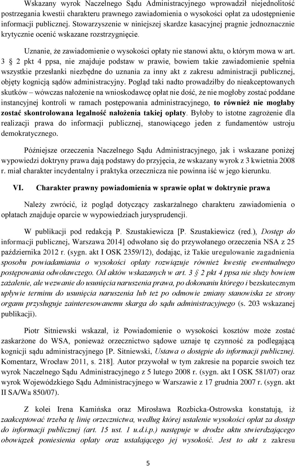 3 2 pkt 4 ppsa, nie znajduje podstaw w prawie, bowiem takie zawiadomienie spełnia wszystkie przesłanki niezbędne do uznania za inny akt z zakresu administracji publicznej, objęty kognicją sądów