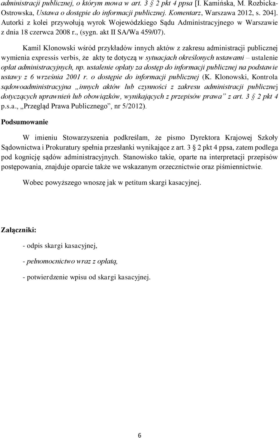 Kamil Klonowski wśród przykładów innych aktów z zakresu administracji publicznej wymienia expressis verbis, że akty te dotyczą w sytuacjach określonych ustawami ustalenie opłat administracyjnych, np.