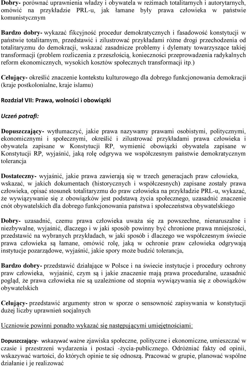 zasadnicze problemy i dylematy towarzyszące takiej transformacji (problem rozliczenia z przeszłością, konieczności przeprowadzenia radykalnych reform ekonomicznych, wysokich kosztów społecznych