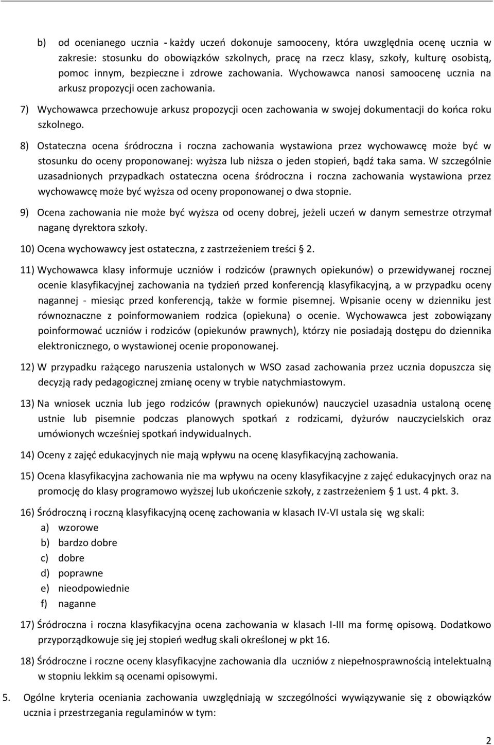 7) Wychowawca przechowuje arkusz propozycji ocen zachowania w swojej dokumentacji do końca roku szkolnego.