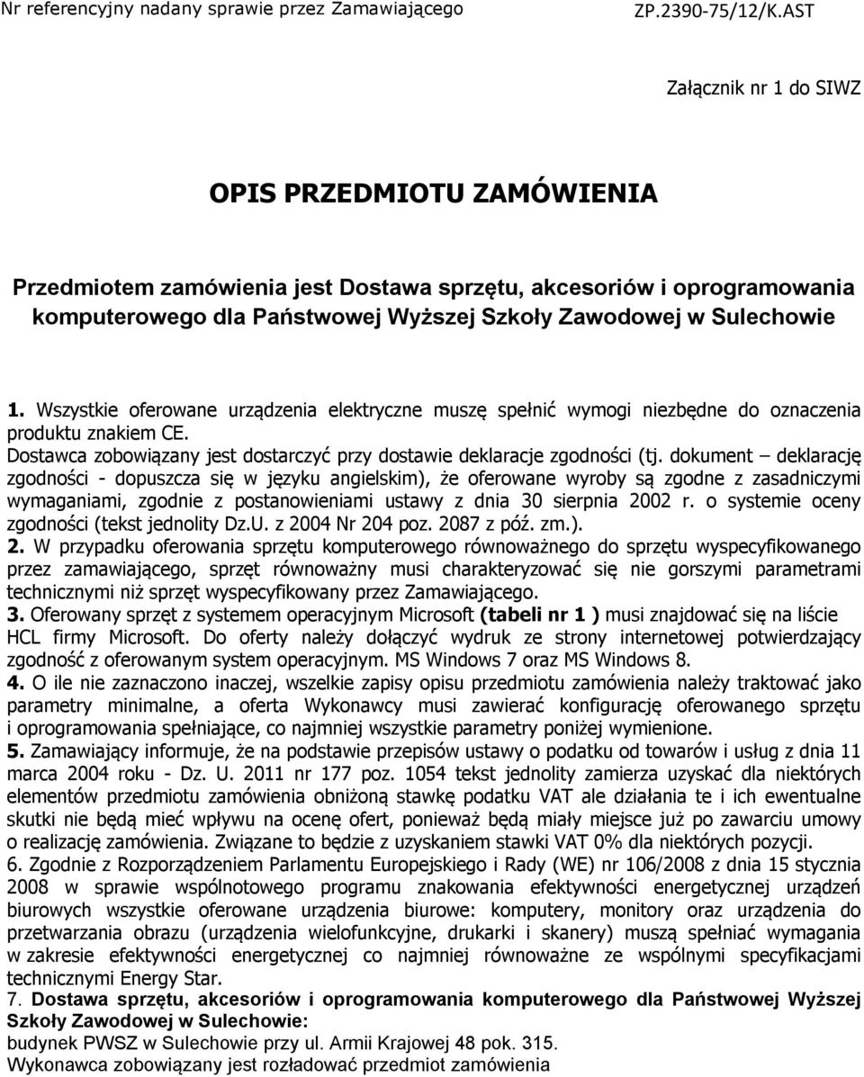 dokument deklarację zgodności - dopuszcza się w języku angielskim), że oferowane wyroby są zgodne z zasadniczymi wymaganiami, zgodnie z postanowieniami ustawy z dnia 30 sierpnia 2002 r.