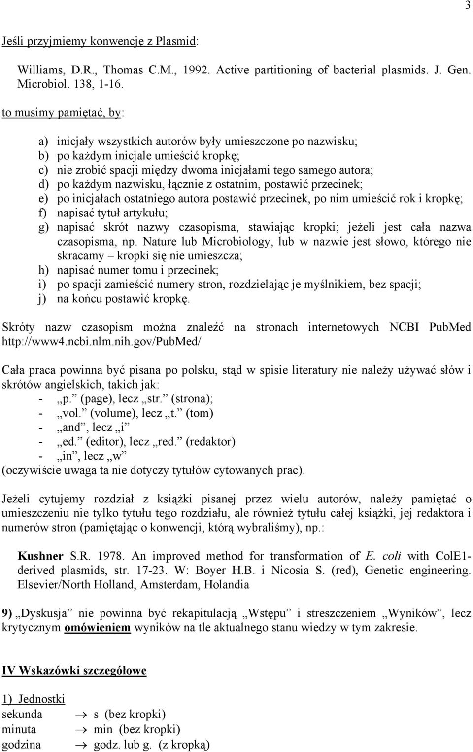 każdym nazwisku, łącznie z ostatnim, postawić przecinek; e) po inicjałach ostatniego autora postawić przecinek, po nim umieścić rok i kropkę; f) napisać tytuł artykułu; g) napisać skrót nazwy