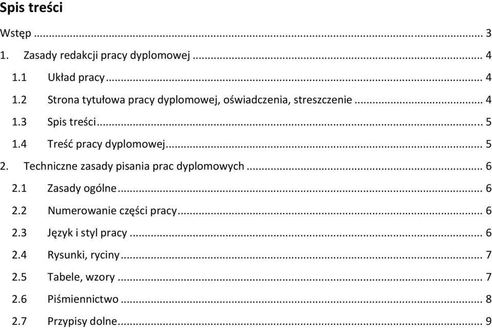 4 Treść pracy dyplomowej... 5 2. Techniczne zasady pisania prac dyplomowych... 6 2.1 Zasady ogólne... 6 2.2 Numerowanie części pracy.