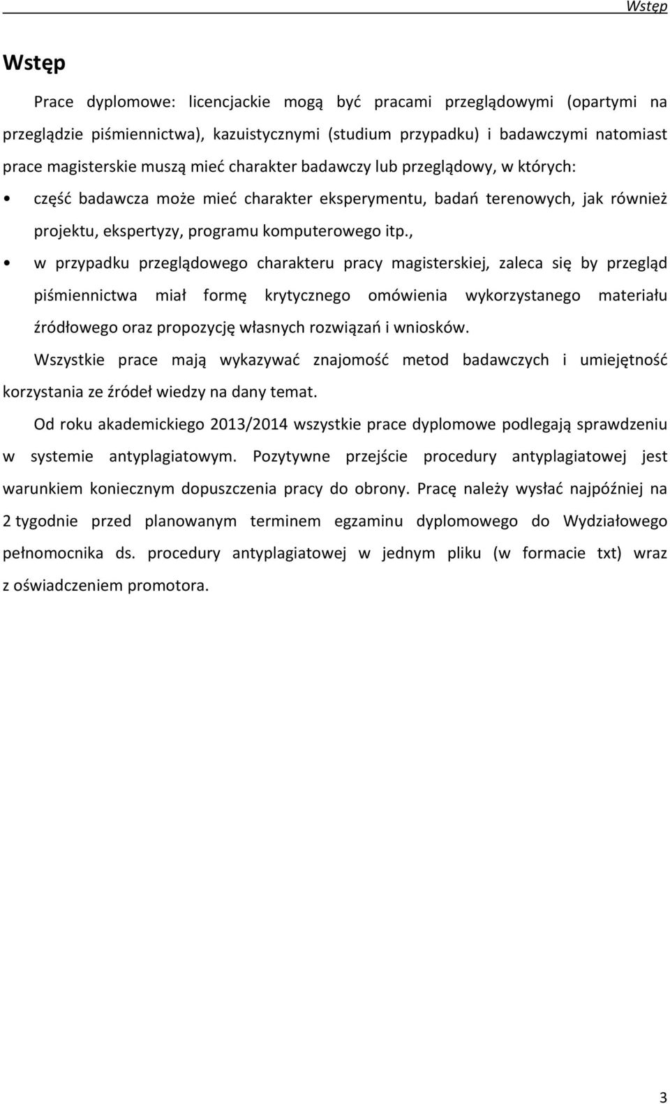 , w przypadku przeglądowego charakteru pracy magisterskiej, zaleca się by przegląd piśmiennictwa miał formę krytycznego omówienia wykorzystanego materiału źródłowego oraz propozycję własnych