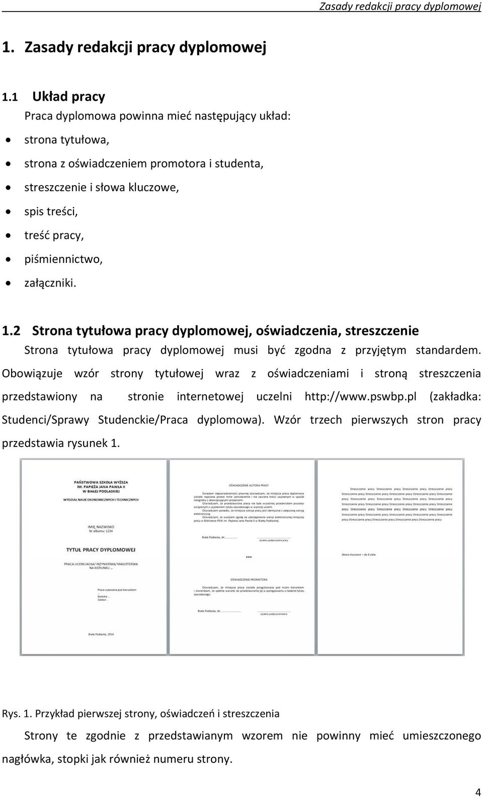 załączniki. 1.2 Strona tytułowa pracy dyplomowej, oświadczenia, streszczenie Strona tytułowa pracy dyplomowej musi być zgodna z przyjętym standardem.