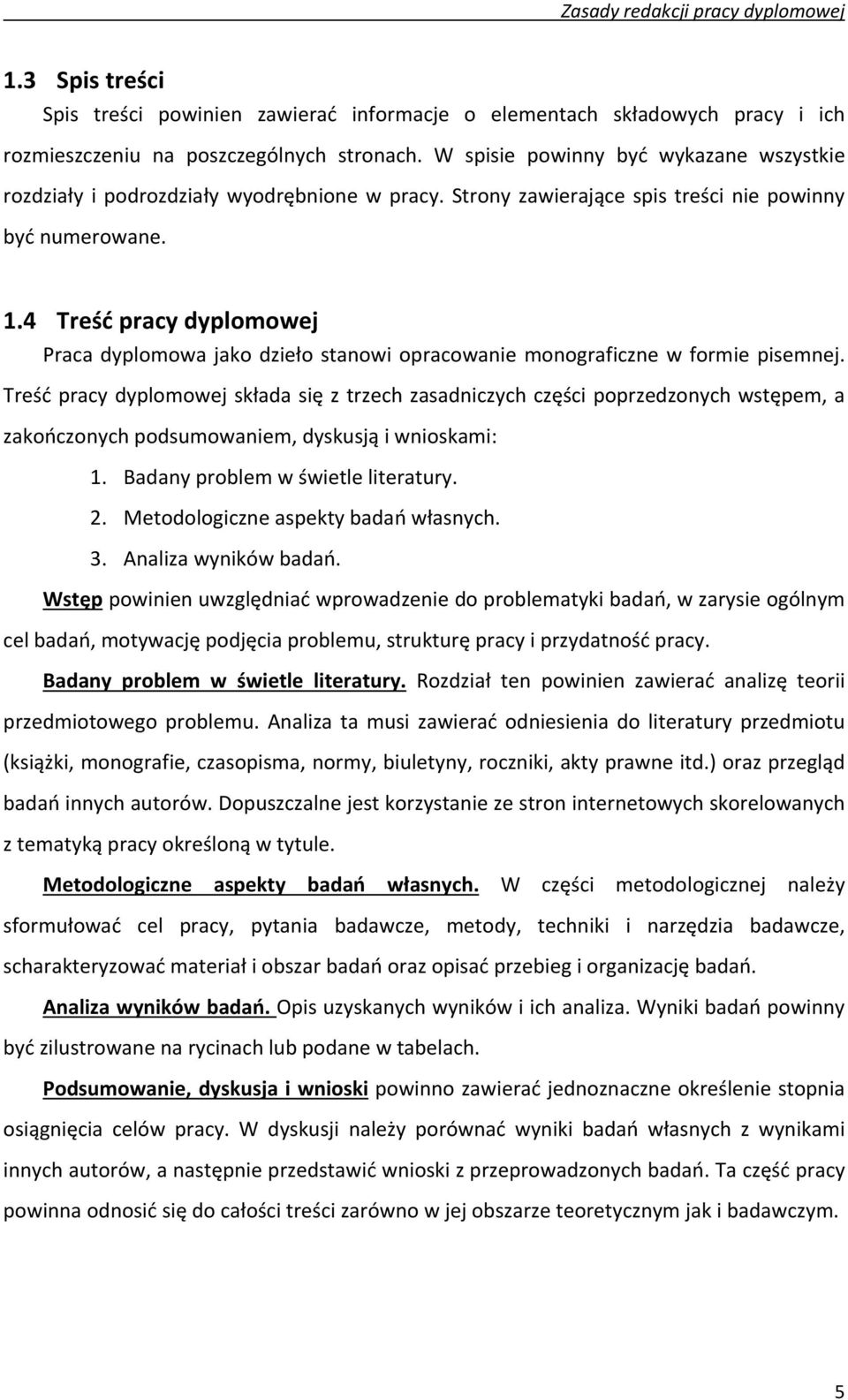 4 Treść pracy dyplomowej Praca dyplomowa jako dzieło stanowi opracowanie monograficzne w formie pisemnej.