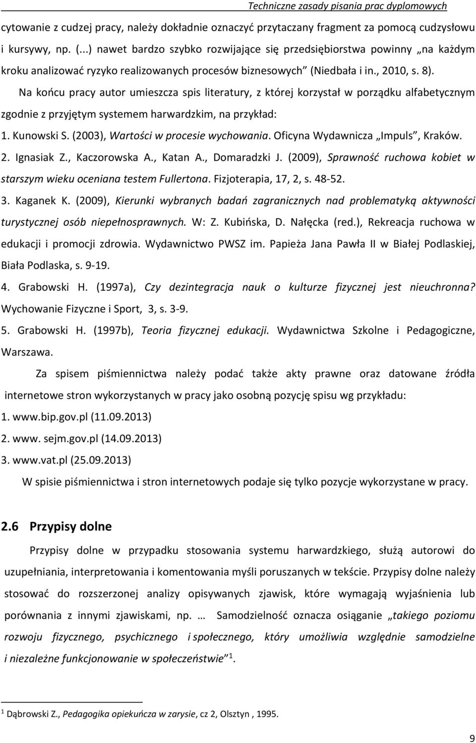 Na końcu pracy autor umieszcza spis literatury, z której korzystał w porządku alfabetycznym zgodnie z przyjętym systemem harwardzkim, na przykład: 1. Kunowski S.