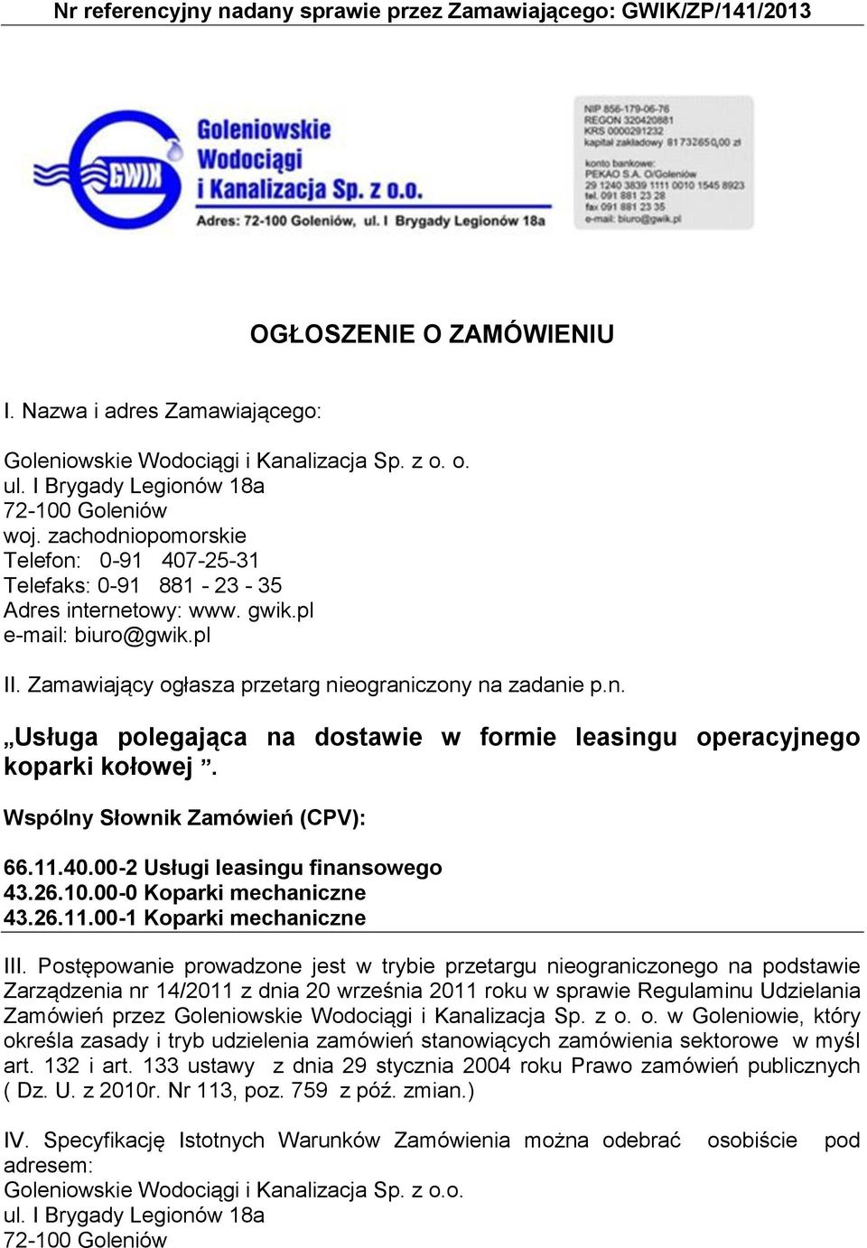 Wspólny Słownik Zamówień (CPV): 66.11.40.00-2 Usługi leasingu finansowego 43.26.10.00-0 Koparki mechaniczne 43.26.11.00-1 Koparki mechaniczne III.