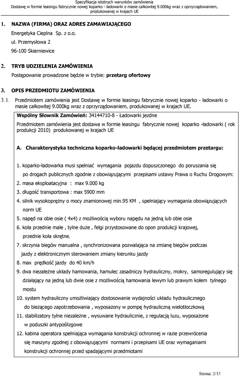 Przedmiotem zamówienia jest Dostawę w formie leasingu fabrycznie nowej koparko - ładowarki o masie całkowitej 9.000kg wraz z oprzyrządowaniem,.