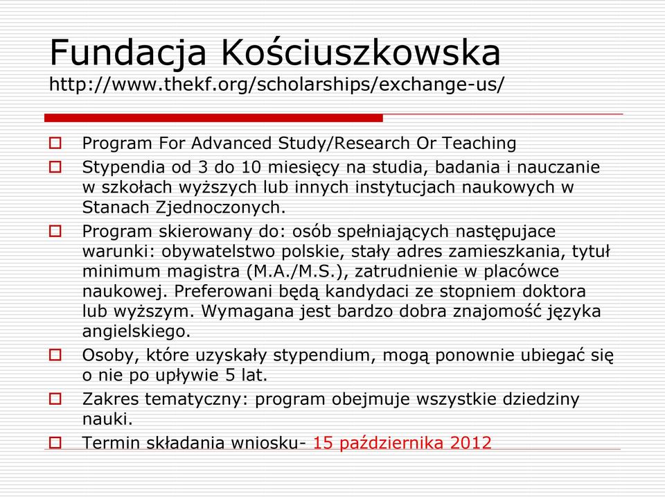 naukowych w Stanach Zjednoczonych. Program skierowany do: osób spełniających następujace warunki: obywatelstwo polskie, stały adres zamieszkania, tytuł minimum magistra (M.A./M.S.), zatrudnienie w placówce naukowej.