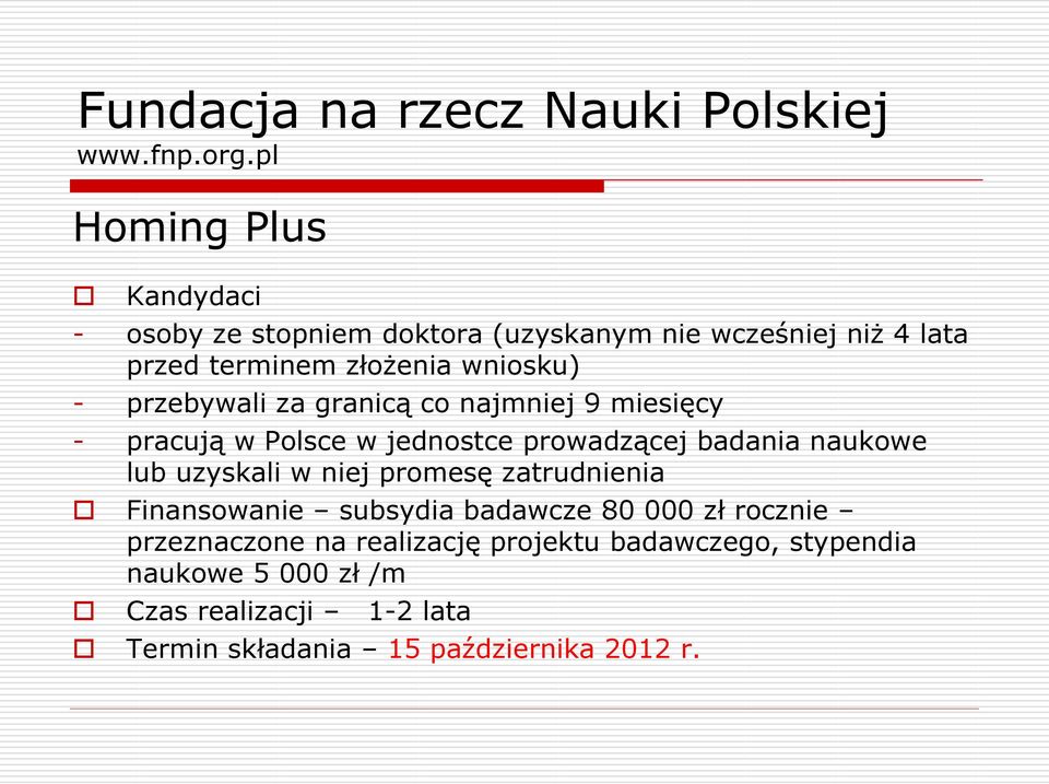 przebywali za granicą co najmniej 9 miesięcy - pracują w Polsce w jednostce prowadzącej badania naukowe lub uzyskali w niej