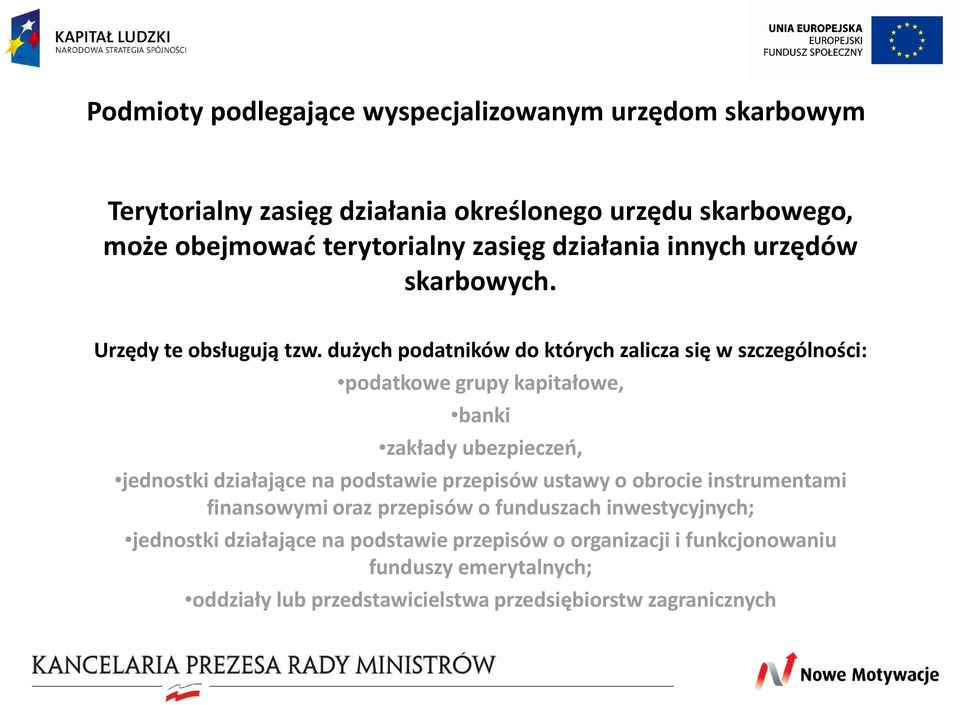 dużych podatników do których zalicza się w szczególności: podatkowe grupy kapitałowe, banki zakłady ubezpieczeń, jednostki działające na podstawie