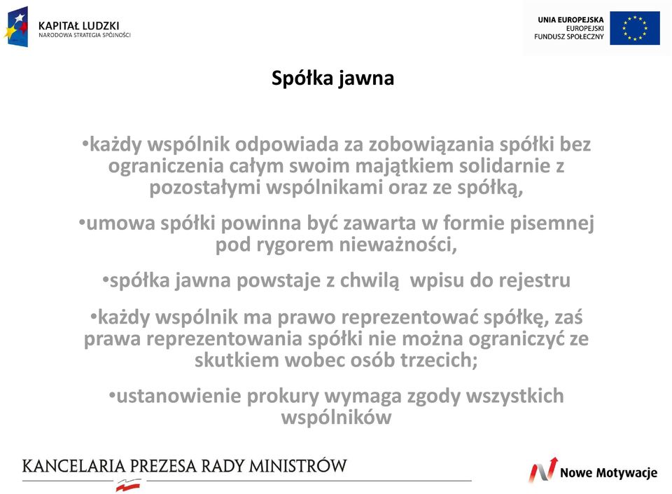 spółka jawna powstaje z chwilą wpisu do rejestru każdy wspólnik ma prawo reprezentować spółkę, zaś prawa