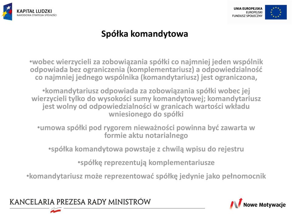 komandytariusz jest wolnyod odpowiedzialności w granicach wartości wkładu wniesionego do spółki umowa spółki pod rygorem nieważności powinna być zawarta w formie