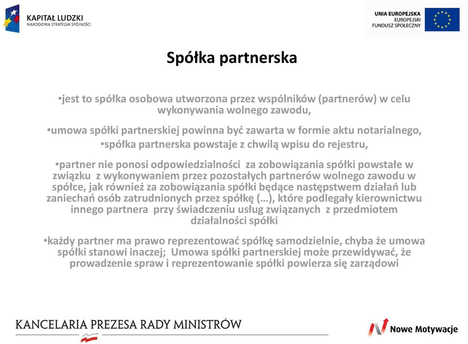 również za zobowiązania spółki będące następstwem działań lub zaniechańosób zatrudnionych przez spółkę ( ), które podlegały kierownictwu innego partnera przy świadczeniu usług związanych z