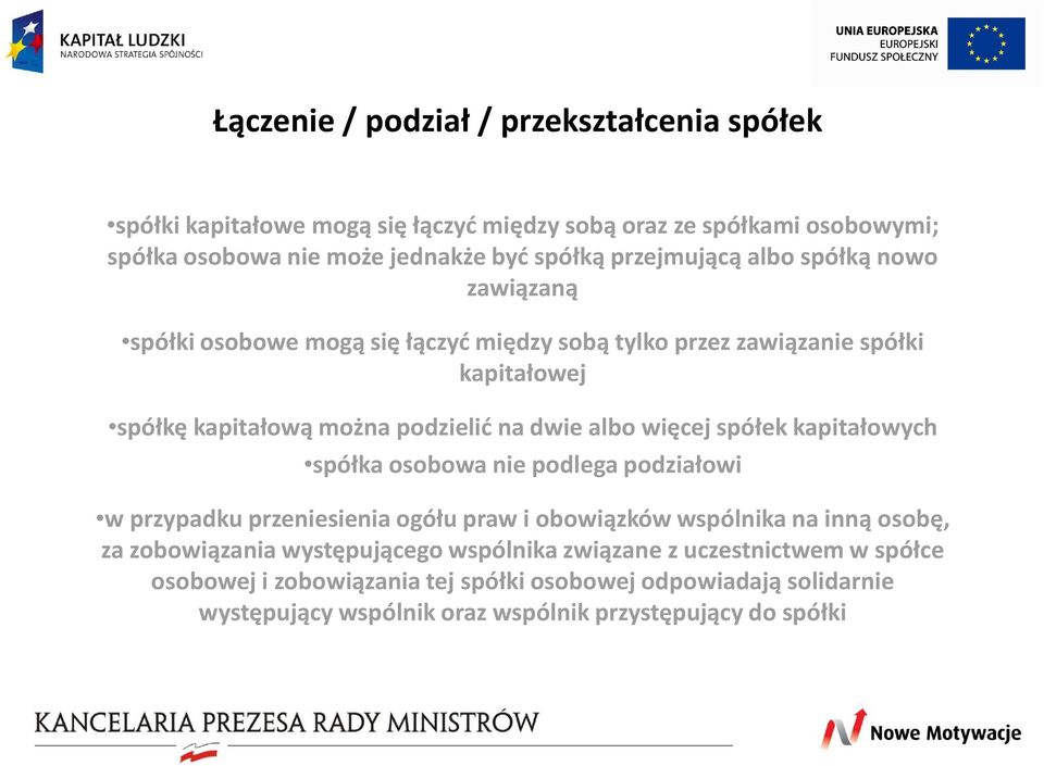 albo więcej spółek kapitałowych spółka osobowa nie podlega podziałowi w przypadku przeniesienia ogółu praw i obowiązków wspólnika na inną osobę, za zobowiązania