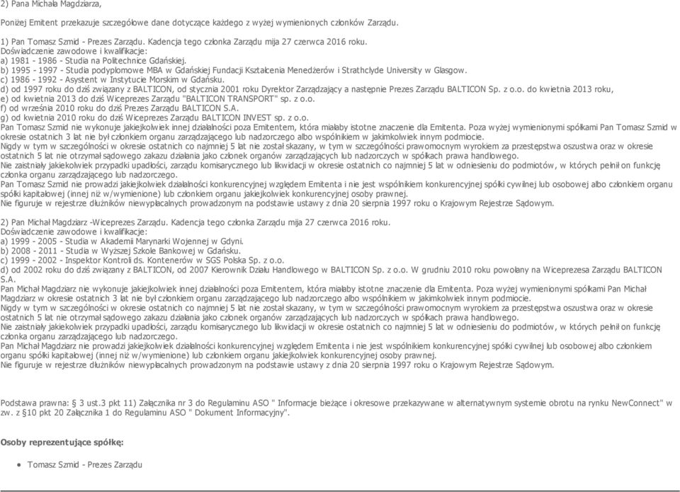 b) 1995-1997 - Studia podyplomowe MBA w Gdańskiej Fundacji Kształcenia Menedżerów i Strathclyde University w Glasgow. c) 1986-1992 - Asystent w Instytucie Morskim w Gdańsku.